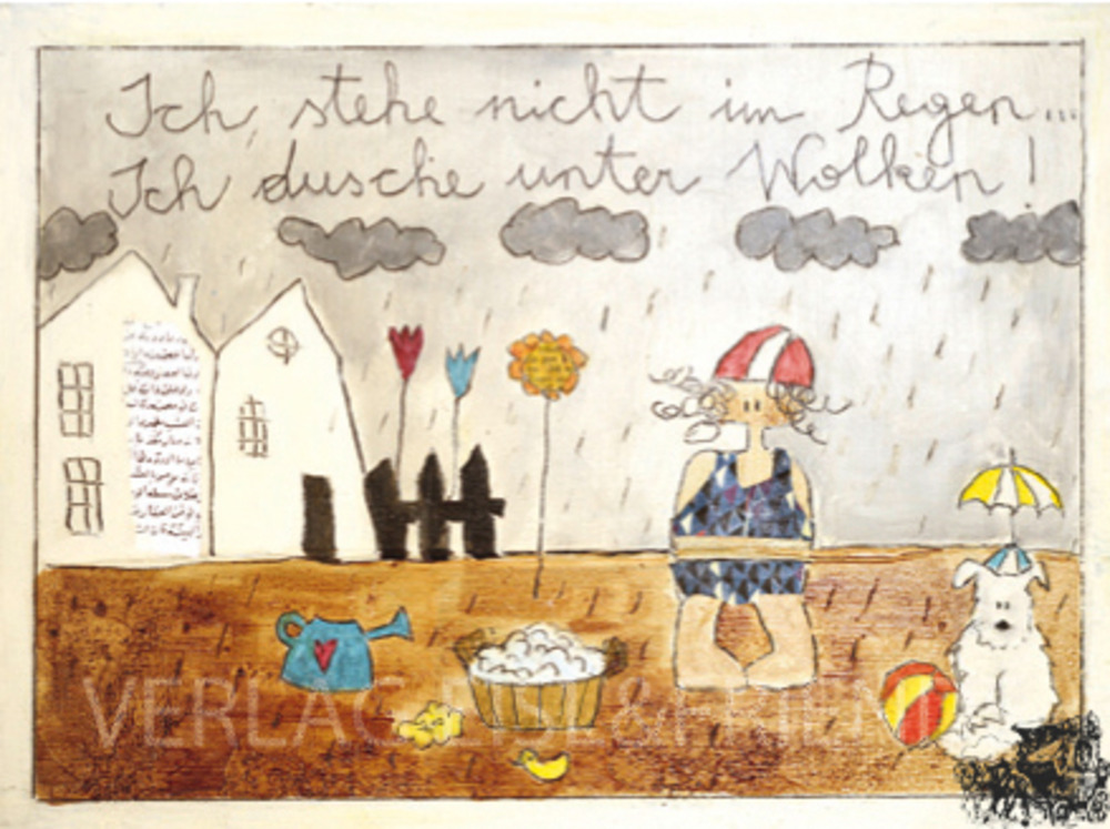 Ich stehe nicht im Regen... Ich dusche unter Wolken!- Kunstbillet von Michaela Mara