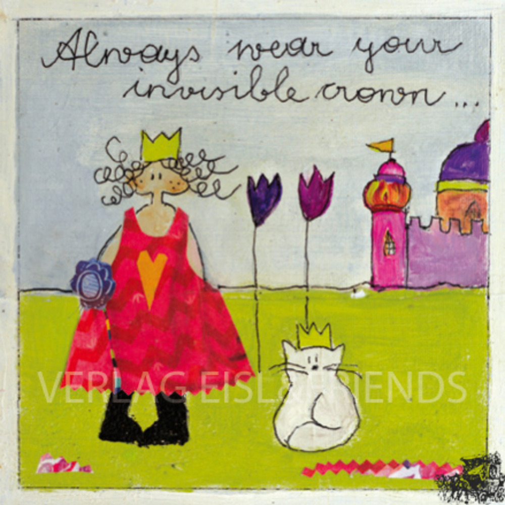 Always wear your invisible crown...- Kunstbillet von Michaela Mara