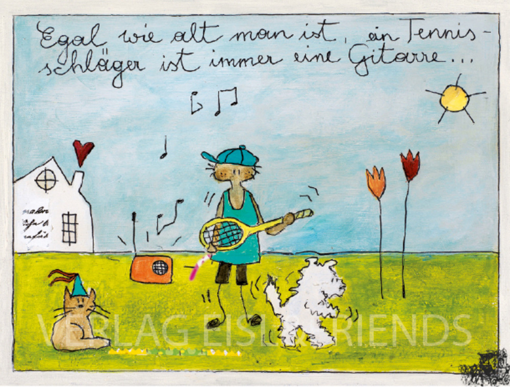 Egal wie alt man ist, ein Tennisschläger ist immer eine Gitarre...- Kunstbillet von Michaela Mara