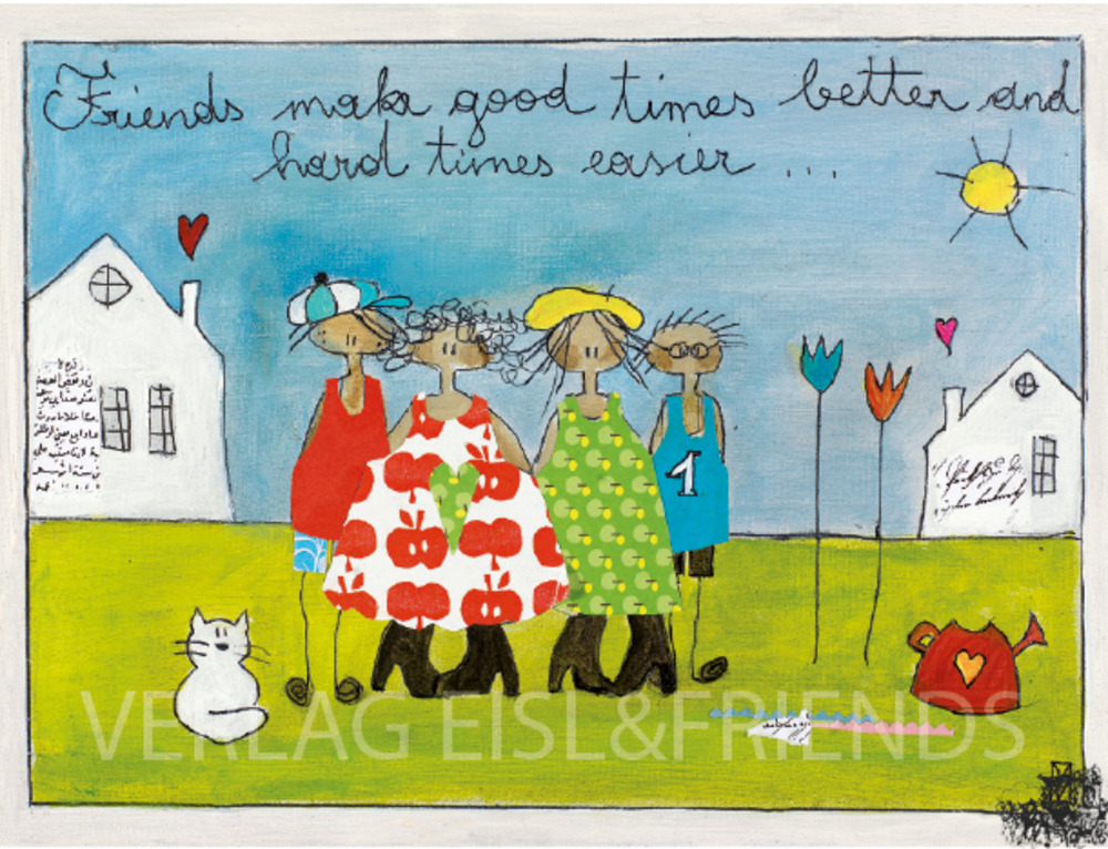 Friends make good times better and hard times easier - Kunstbillet von Michaela Mara