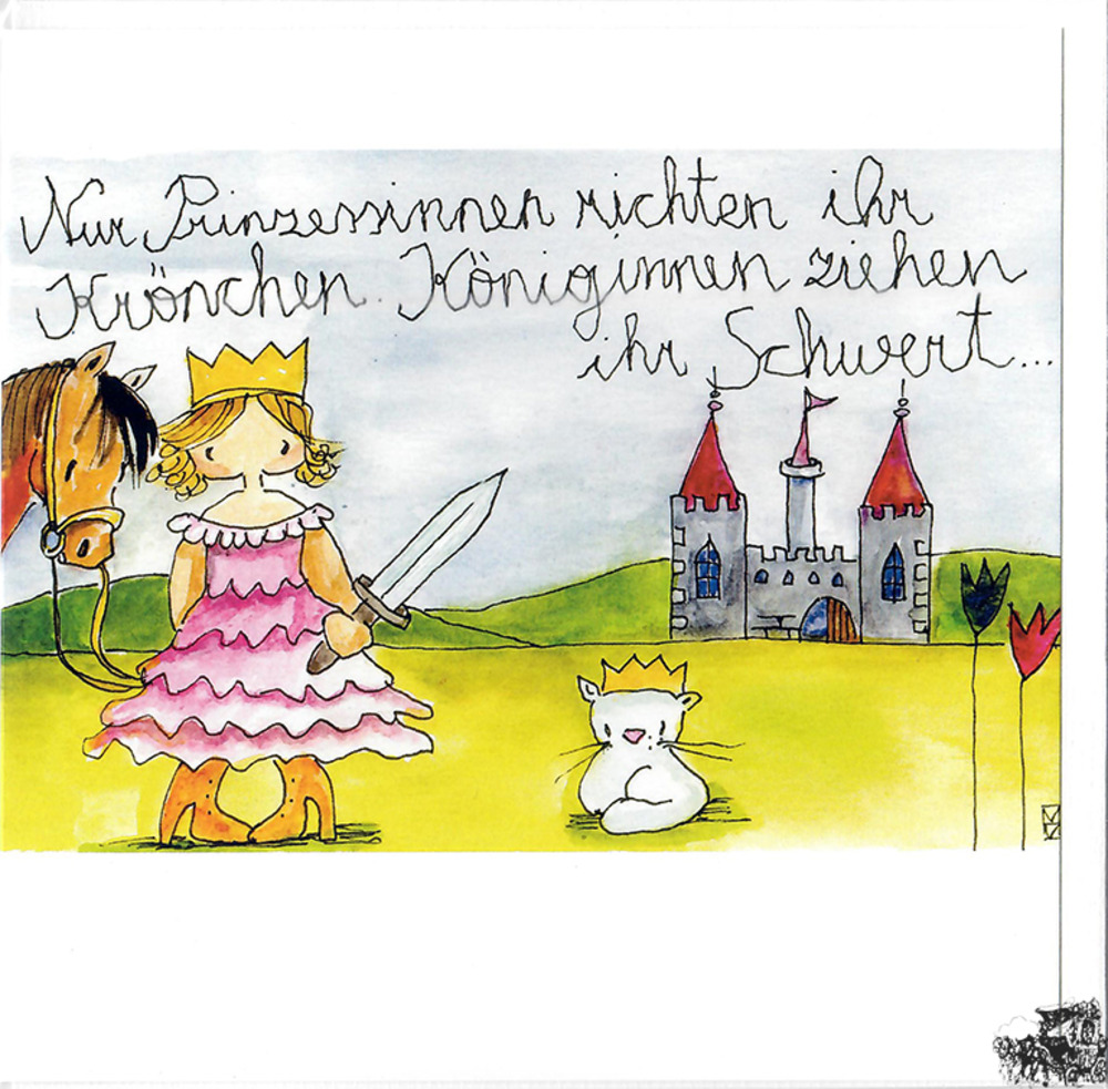 Nur Prinzessinnen richten ihr Krönchen. Königinnen ziehen ihr Schwert... - Kunstbillet von Michaela Mara